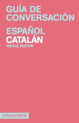 GUÍA DE CONVERSACIÓN ESPAÑOL CATALÁN | 9788415097082 | PASTOR, MERCÈ | Llibreria La Gralla | Librería online de Granollers