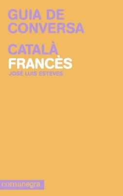 GUIA DE CONVERSA CATALÀ FRANCÈS | 9788415097099 | ESTEVES, JOSÉ LUIS | Llibreria La Gralla | Librería online de Granollers