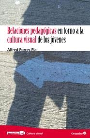 RELACIONES PEDAGÓGICAS EN TORNO A LA CULTURA VISUAL DE LOS JÓVENES | 9788499212975 | PORRES PLA, ALFRED | Llibreria La Gralla | Librería online de Granollers
