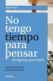 NO TENGO TIEMPO PARA PENSAR (NI APENAS PARA LEER) | 9788499213057 | MUÑOZ REDÓN, JOSEP; GÜELL BARCELÓ, MANEL | Llibreria La Gralla | Librería online de Granollers