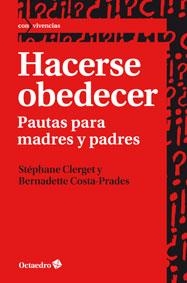 HACERSE OBEDECER. PAUTAS PARA MADRES Y PADRES | 9788499212951 | CLERGET, STÉPHANE; COSTA PRADES, BERNADETTE | Llibreria La Gralla | Librería online de Granollers