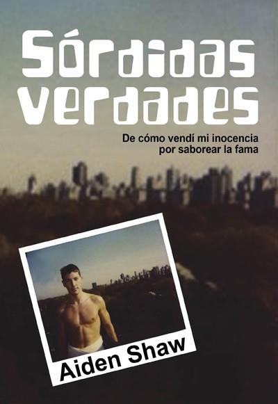 SÓRDIDAS VERDADES. DE CÓMO VENDÍ MI INOCENCIA POR SABOREAR LA FAMA | 9788415574545 | SHAW, AIDEN | Llibreria La Gralla | Librería online de Granollers