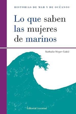 LO QUE SABEN LAS MUJERES DE MARINOS (HISTORIAS DE MAR Y DE OCEANOS) | 9788426139474 | MEYER SABLE, NATHALIE | Llibreria La Gralla | Llibreria online de Granollers