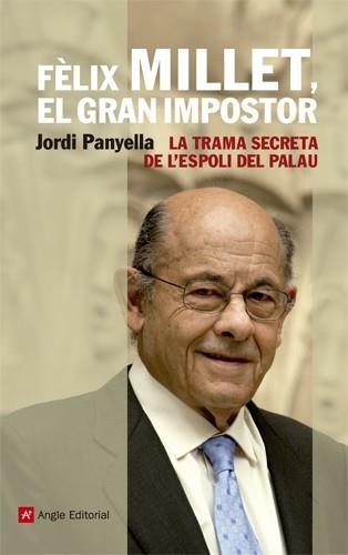 FÈLIX MILLET EL GRAN IMPOSTOR. LA TRAMA SECRETA DE L'ESPOLI DEL PALAU | 9788415002895 | PANYELLA, JORDI | Llibreria La Gralla | Librería online de Granollers