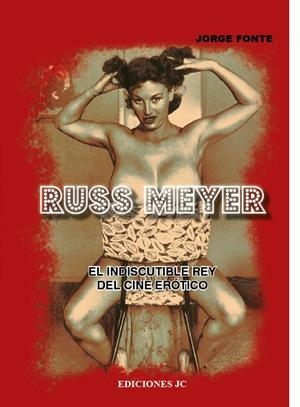 RUSS MEYER. EL INDISCUTIBLE REY DEL CINE ERÓTICO | 9788415448013 | FONTE PADRÓN, JORGE | Llibreria La Gralla | Librería online de Granollers