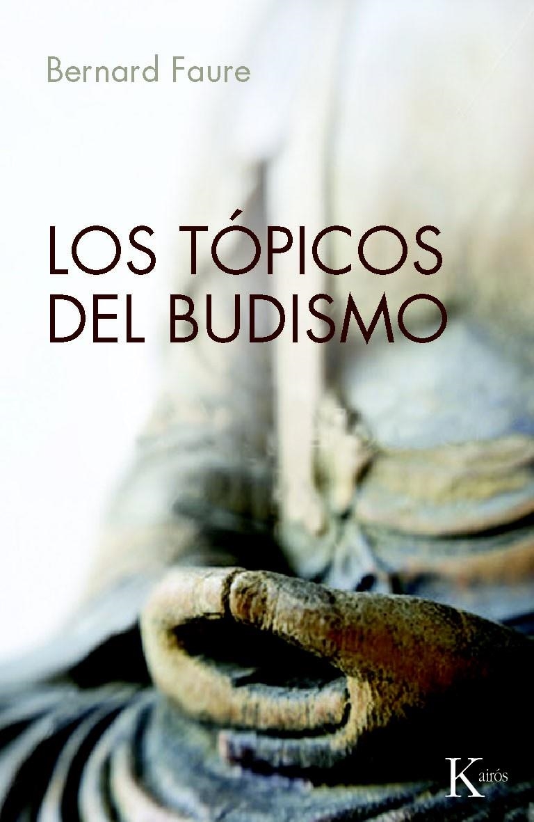 TÓPICOS DEL BUDISMO, LOS | 9788499881416 | FAURE, BERNARD | Llibreria La Gralla | Llibreria online de Granollers