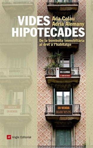 VIDES HIPOTECADES. DE LA BOMBOLLA IMMOBILIÀRIA AL DRET A L'HABITATGE | 9788415002963 | COLAU, ADA; ALEMANY, ADRIÀ | Llibreria La Gralla | Llibreria online de Granollers