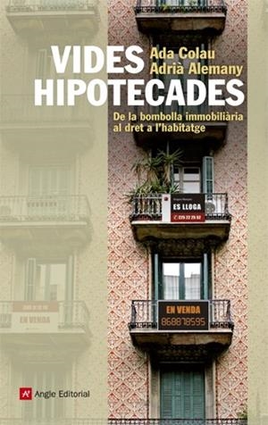 VIDES HIPOTECADES. DE LA BOMBOLLA IMMOBILIÀRIA AL DRET A L'HABITATGE | 9788415002963 | COLAU, ADA; ALEMANY, ADRIÀ | Llibreria La Gralla | Librería online de Granollers