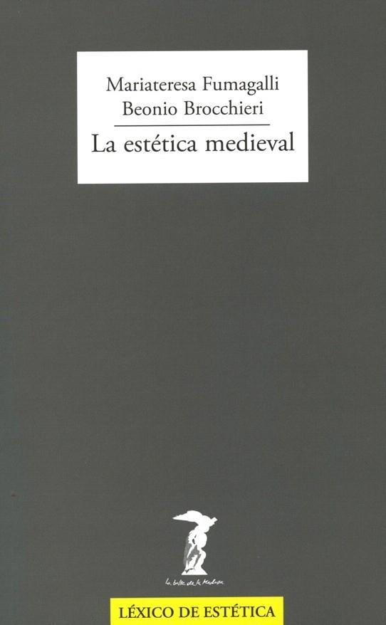 ESTÉTICA MEDIEVAL, LA | 9788477749448 | FUMAGALLI, MARIA TERESA / BROCCHIERI, BEONIO | Llibreria La Gralla | Llibreria online de Granollers