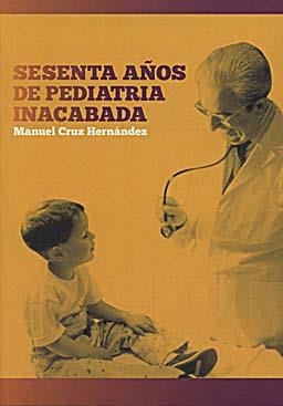 SESENTA AÑOS DE PEDIATRIA INACABADA | 9788484738589 | CRUZ HERNANDEZ, MANUEL | Llibreria La Gralla | Librería online de Granollers