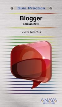 BLOGGER. EDICIÓN 2013 (GUÍA PRÁCTICA) | 9788441532137 | ALÓS YUS, VÍCTOR | Llibreria La Gralla | Librería online de Granollers