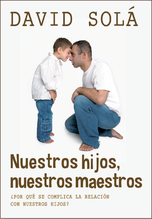 NUESTROS HIJOS NUESTROS MAESTROS. ¿POR QUÉ SE COMPLICA LA RELACIÓN CON NUESTROS HIJOS? | 9788415404156 | SOLÁ, DAVID | Llibreria La Gralla | Llibreria online de Granollers