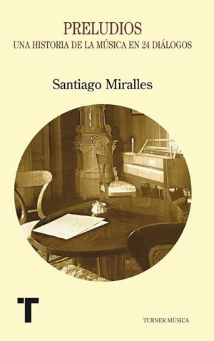 PRELUDIOS. UNA HISTORIA DE LA MUSICA EN 24 DIÁLOGOS | 9788475064536 | MIRALLES HUETE, SANTIAGO | Llibreria La Gralla | Librería online de Granollers