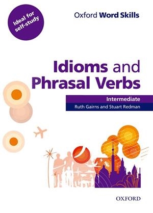 OXFORD WORD SKILLS: INTERMEDIATE: IDIOMS AND PHRASAL VERBS STUDENT BOOK WITH KEY: LEARN AND PRACTISE ENGLISH VOCABULARY (PAPERBACK) | 9780194620123 | Llibreria La Gralla | Llibreria online de Granollers