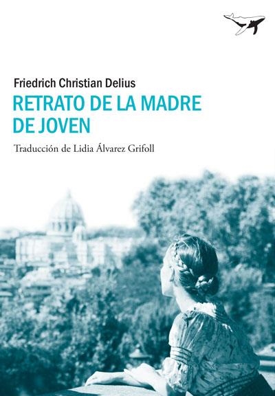 RETRATO DE LA MADRE DE JOVEN | 9788493907693 | DELIUS, FRIEDRICH CHRISTIAN | Llibreria La Gralla | Llibreria online de Granollers