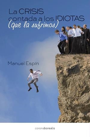 CRISIS CONTADA A LOS IDIOTAS QUE LA SUFRIMOS, LA | 9788415465201 | ESPIN, MANUEL | Llibreria La Gralla | Librería online de Granollers