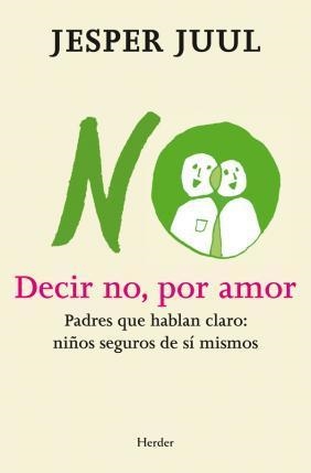 DECIR NO POR AMOR. PADRES QUE HABLAN CLARO NIÑOS SEGUROS DE SI MISMOS | 9788425427497 | JUUL, JESPER | Llibreria La Gralla | Librería online de Granollers