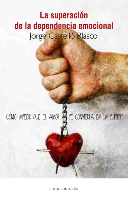 SUPERACION DE LA DEPENDENCIA EMOCIONAL, LA | 9788415306801 | CASTELLÓ BLASCO, JORGE | Llibreria La Gralla | Librería online de Granollers