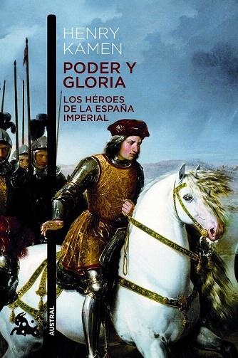 PODER Y GLORIA. LOS HÉROES DE LA ESPAÑA IMPERIAL (AUSTRAL HUMANIDADES 770) | 9788467008555 | KAMEN, HENRY | Llibreria La Gralla | Librería online de Granollers