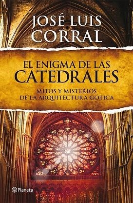 ENIGMA DE LAS CATEDRALES, EL. MITOS Y MISTERIOS DE LA ARQUITECTURA GÓTICA | 9788408013839 | CORRAL, JOSÉ LUIS | Llibreria La Gralla | Librería online de Granollers