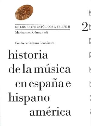 HISTORIA DE LA MÚSICA EN ESPAÑA E HISPANO AMÉRICA 2.DE LOS REYES CATLÓLICOS A FELIPE II | 9788437506760 | GÓMEZ, MARI CARMEN | Llibreria La Gralla | Llibreria online de Granollers