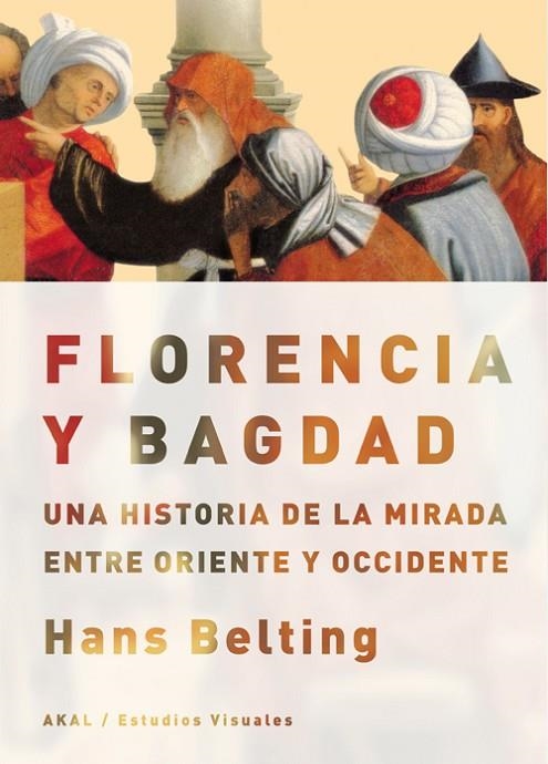 FLORENCIA Y BAGDAD | 9788446030584 | BELTING, HANS | Llibreria La Gralla | Llibreria online de Granollers
