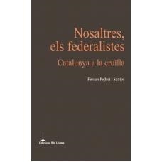 NOSALTRES ELS FEDERALISTES. CATALUNYA A LA CRUILLA | 9788415526100 | PEDRET I SANTOS, FERRAN | Llibreria La Gralla | Librería online de Granollers