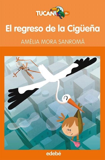 REGRESO DE LA CIGÜEÑA, EL (TUCAN NARANJA) | 9788468307114 | MORA SANROMA, AMELIA | Llibreria La Gralla | Llibreria online de Granollers