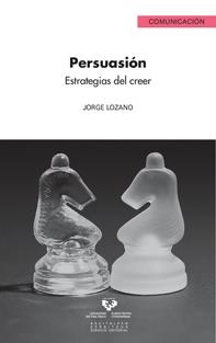 PERSUASIÓN. ESTRATEGIAS DEL CREER | 9788498606911 | LOZANO, JORGE | Llibreria La Gralla | Librería online de Granollers