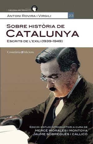 SOBRE HISTÒRIA DE CATALUNYA. ESCRITS DE L'EXILI 1939-1949 | 9788490340035 | ROVIRA I VIRGILI, ANTONI | Llibreria La Gralla | Librería online de Granollers