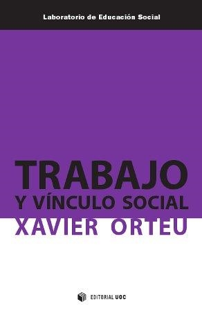 TRABAJO Y VINCULO SOCIAL | 9788490291696 | ORTEU, XAVIER | Llibreria La Gralla | Librería online de Granollers