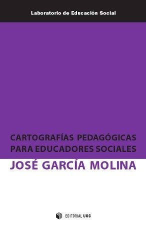 CARTOGRAFIAS PEDAGOCIAS PARA EDUCADORES SOCIALES | 9788490291702 | GARCIA MOLINA, JOSE | Llibreria La Gralla | Llibreria online de Granollers