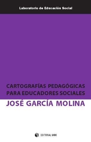 CARTOGRAFIAS PEDAGOCIAS PARA EDUCADORES SOCIALES | 9788490291702 | GARCIA MOLINA, JOSE | Llibreria La Gralla | Librería online de Granollers