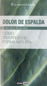 DOLOR DE ESPALDA. COMO TRATARLO DE FORMA NATURAL | 9788475567945 | BASTIDA, CARLOS | Llibreria La Gralla | Librería online de Granollers