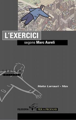 EXERCICI SEGONS MARC AURELI (FILOSOFIA PER A PROFANS,8) | 9788481318524 | LARRAURI, MAITE | Llibreria La Gralla | Librería online de Granollers