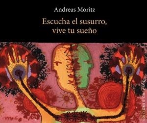 ESCUCHA EL SUSURRO, VIVE TU SUEÑO | 9788497778756 | MORITZ, ANDREAS | Llibreria La Gralla | Librería online de Granollers