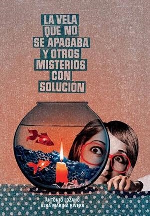 VELA QUE NO SE APAGABA Y OTROS MISTERIOS CON SOLUCIÓN, LA | 9788493941475 | LOZANO, ANTONIO; RIVERA, ALBA MARINA | Llibreria La Gralla | Librería online de Granollers