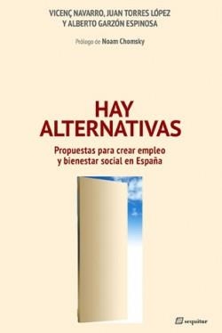 HAY ALTERNATIVAS. PROPUESTAS PARA CREAR EMPLEO Y BIENESTAR SOCIAL EN ESPAÑA | 9788495363947 | NAVARRO, VICENÇ; TORRES, JUAN; GARZON, ALBERTO | Llibreria La Gralla | Llibreria online de Granollers