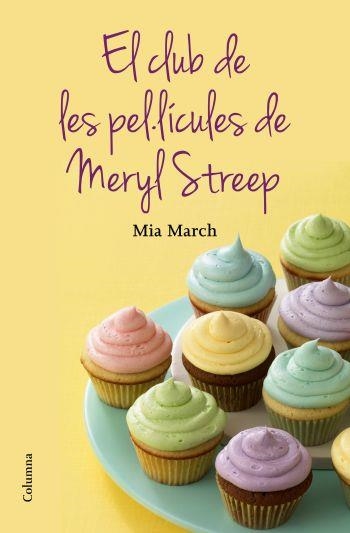 CLUB DE LES PEL·LÍCULES DE LA MERYL STREEP, EL | 9788466415644 | MARCH, MIA | Llibreria La Gralla | Librería online de Granollers