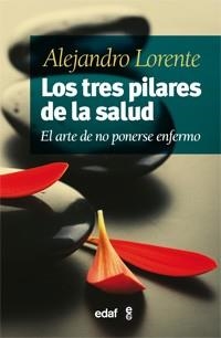 TRES PILARES DE LA SALUD, LOS. EL ARTE DE NO PONERSE ENFERMO | 9788441431676 | LORENTE, ALEJANDRO | Llibreria La Gralla | Llibreria online de Granollers