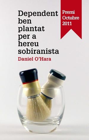 DEPENDENT BEN PLANTAT PER A HEREU SOBIRANISTA (PREMI OCTUBRE 2011) | 9788475029139 | O'HARA, DANIEL | Llibreria La Gralla | Librería online de Granollers