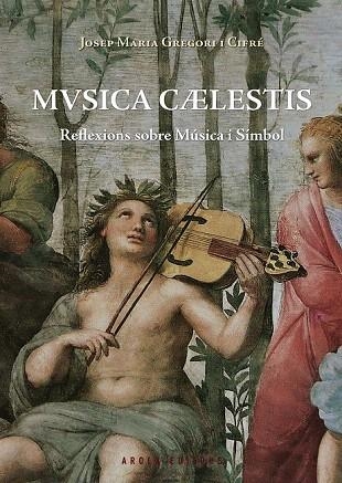 MUSICA CAELESTIS. REFLEXIONS SOBRE MÚSICA I SÍMBOL | 9788415248897 | GREGORI I CIFRÉ, JOSEP MARIA | Llibreria La Gralla | Llibreria online de Granollers
