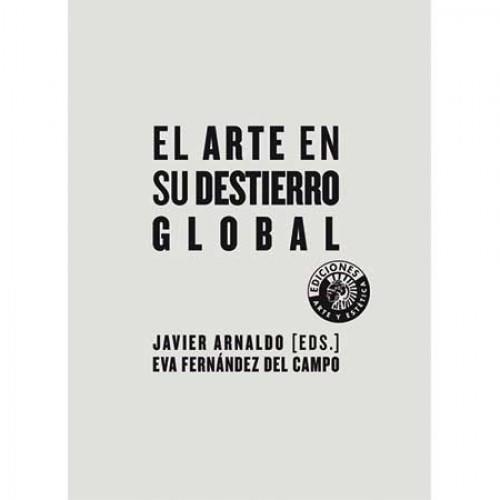 ARTE EN SU DESTIERRO GLOBAL, EL | 9788487619359 | ARNALDO, JAVIER; FERNANDEZ DEL CAMPO, EVA | Llibreria La Gralla | Llibreria online de Granollers