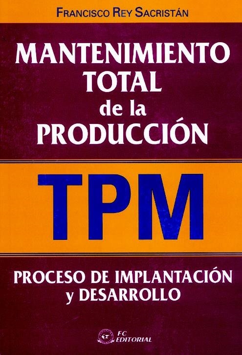 MANTENIMIENTO TOTAL DE LA PRODUCCION (TPM) | 9788495428493 | REY SACRISTAN, FRANCISCO | Llibreria La Gralla | Librería online de Granollers