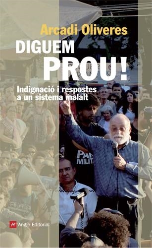 DIGUEM PROU. INDIGNACIÓ I RESPOSTES A UN SISTEMA MALALT | 9788415002949 | OLIVERES, ARCADI | Llibreria La Gralla | Llibreria online de Granollers