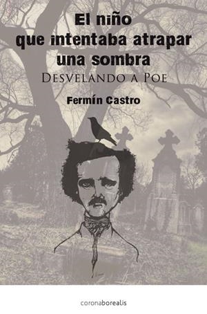 NIÑO QUE INTENTABA ATRAPAR UNA SOMBRA, EL. DESVELANDO A POE | 9788415306641 | CASTRO, FERMÍN | Llibreria La Gralla | Librería online de Granollers