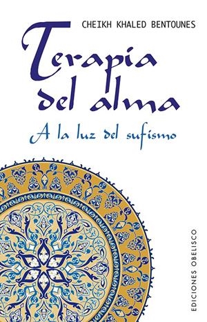 TERAPIA DEL ALMA.A LA LUZ DEL SUFISMO | 9788497778954 | BENTOUNES, SHAIJ KHALED | Llibreria La Gralla | Librería online de Granollers