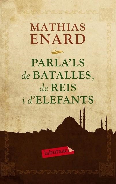 PARLA'LS DE BATALLES, DE REIS I D'ELEFANTS (LABUTXACA) | 9788499305929 | ENARD, MATHIAS | Llibreria La Gralla | Llibreria online de Granollers