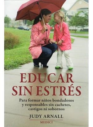EDUCAR SIN ESTRES PARA FORMAR NIÑOS BONDADOSOS Y RESPONSABLES SIN CACHETES | 9788497990936 | ARNALL, JUDY | Llibreria La Gralla | Librería online de Granollers