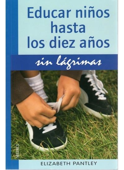 EDUCAR NIÑOS HASTA LOS DIEZ AÑOS SIN LAGRIMAS | 9788497990813 | PANTLEY, ELIZABETH | Llibreria La Gralla | Librería online de Granollers